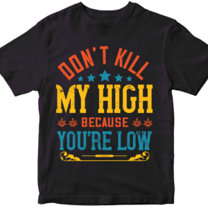 Don't Kill My High Shirt
